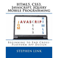 Html5, Css3, Javascript, Jquery Mobile Programming: Beginning to End Cross-Platform App Design