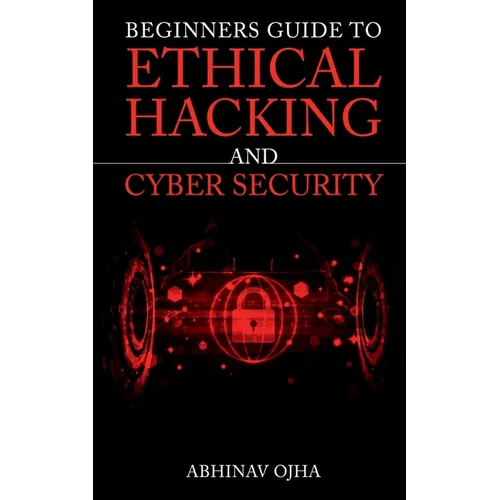 Beginners Guide To Ethical Hacking And Cyber Security