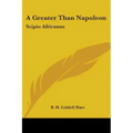 A Greater Than Napoleon: Scipio Africanus