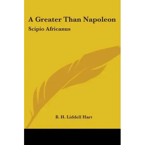 A Greater Than Napoleon: Scipio Africanus
