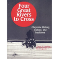 Four Great Rivers to Cross: Cheyenne History, Culture, and Traditions