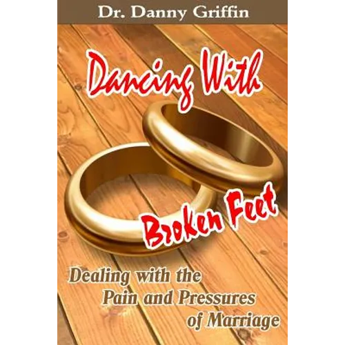 Dancing With Broken Feet: Dealing with the Pain and Pressures of Marriage