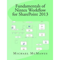 Fundamentals of Nintex Workflow for SharePoint 2013: Learn to build custom Workflows for SharePoint - On Premises and Office 365