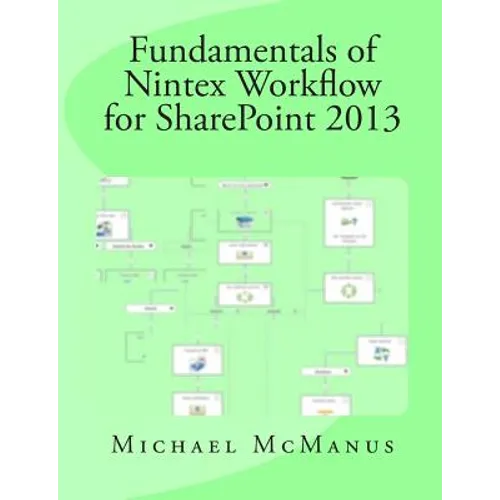 Fundamentals of Nintex Workflow for SharePoint 2013: Learn to build custom Workflows for SharePoint - On Premises and Office 365