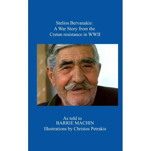 Stelios Bervanakis: A War Story: From The Cretan Resistance in WWII