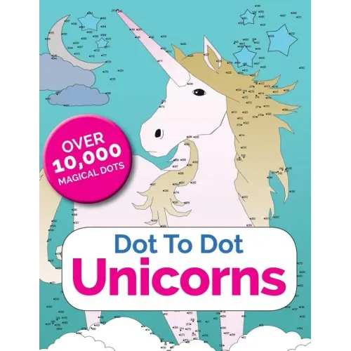 Dot To Dot Unicorns: Connect The Dots In The Enchanted World Of Unicorns
