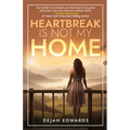 Heartbreak Is Not My Home