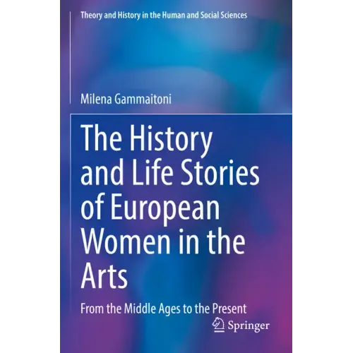 The History and Life Stories of European Women in the Arts: From the Middle Ages to the Present