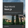 Real-World Next.js: Build scalable, high-performance, and modern web applications using Next.js, the React framework for production