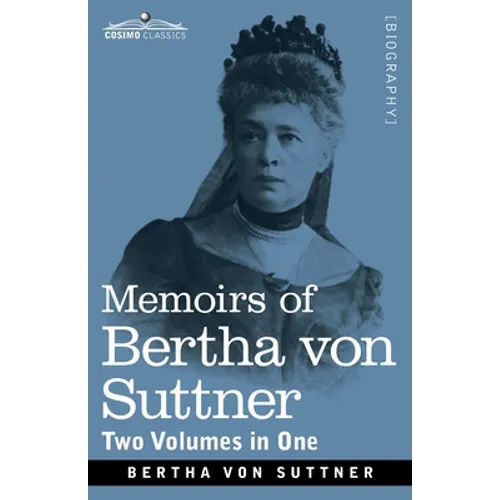 Memoirs of Bertha von Suttner: The Records of an Eventful Life, Two Volumes in One - Paperback