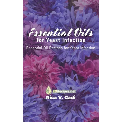 Essential Oils for Yeast Infection: Essential Oil Recipes for Yeast Infection