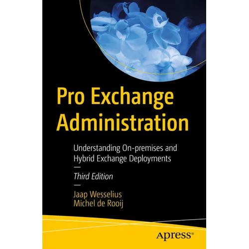 Pro Exchange Administration: Understanding On-Premises and Hybrid Exchange Deployments