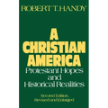 A Christian America: Protestant Hopes and Historical Realities
