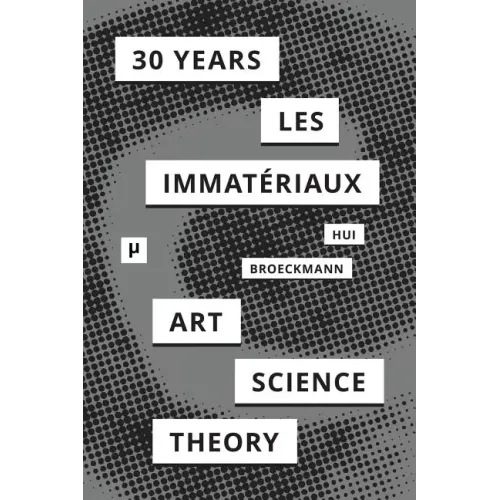 30 Years after Les Immatériaux: Art, Science, and Theory