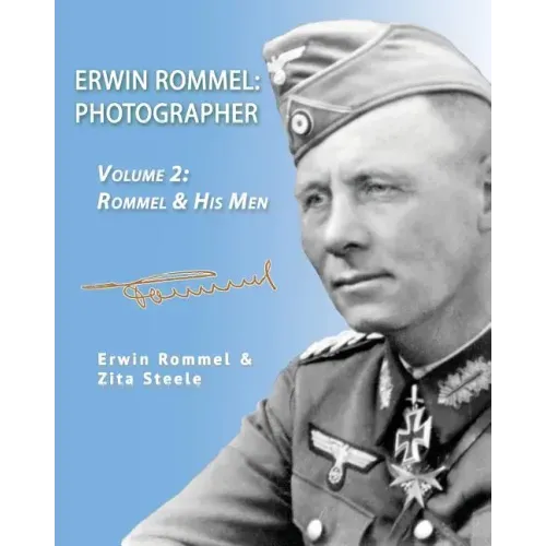Erwin Rommel: Photographer-Vol. 2: Rommel & His Men