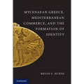 Mycenaean Greece, Mediterranean Commerce, and the Formation of Identity
