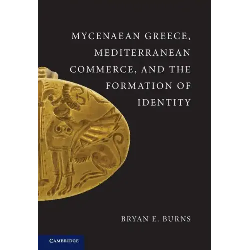 Mycenaean Greece, Mediterranean Commerce, and the Formation of Identity