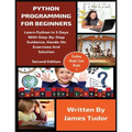 Python Programming For Beginners: Learn Python In 5 Days with Step-By-Step Guidance, Hands-On Exercises And Solution