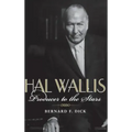 Hal Wallis: Producer to the Stars