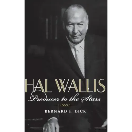 Hal Wallis: Producer to the Stars