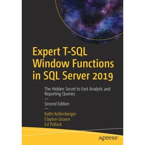 Expert T-SQL Window Functions in SQL Server 2019: The Hidden Secret to Fast Analytic and Reporting Queries