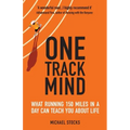 One Track Mind: What Running 150 Miles in a Day Can Teach You about Life