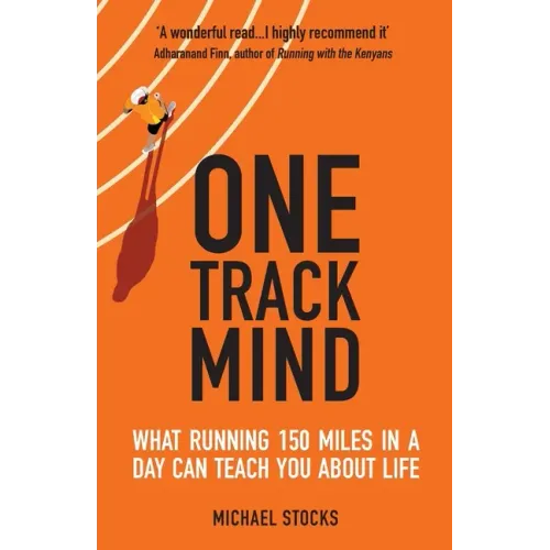 One Track Mind: What Running 150 Miles in a Day Can Teach You about Life