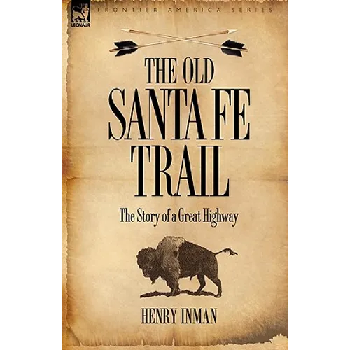 The Old Santa Fe Trail: the Story of a Great Highway
