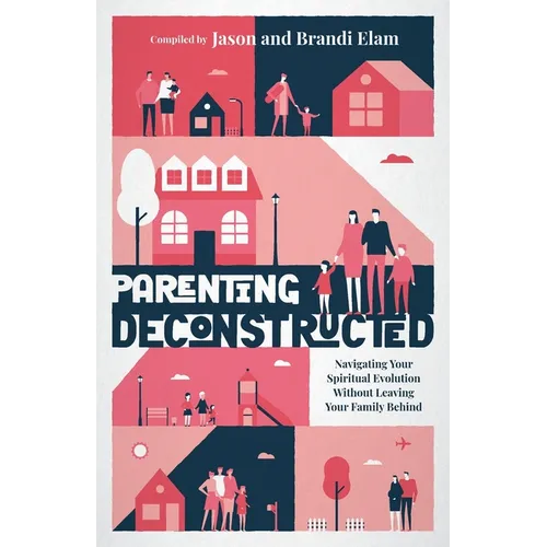 Parenting Deconstructed: Navigating Your Spiritual Evolution Without Leaving Your Family Behind