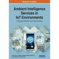 Ambient Intelligence Services in IoT Environments: Emerging Research and Opportunities