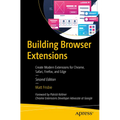 Building Browser Extensions: Create Modern Extensions for Chrome, Safari, Firefox, and Edge