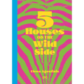 5 Houses on the Wild Side