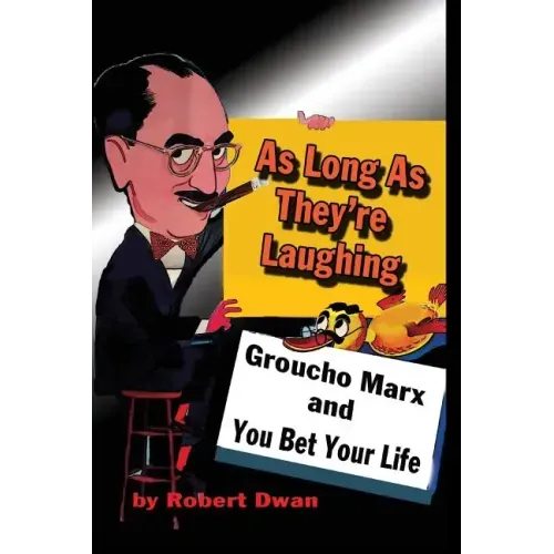 As Long As They're Laughing: Groucho Marx and You Bet Your Life