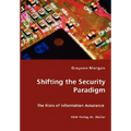 Shifting the Security Paradigm - The Risks of Information Assurance