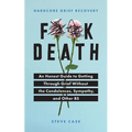 Hardcore Grief Recovery: An Honest Guide to Getting Through Grief Without the Condolences, Sympathy, and Other Bs