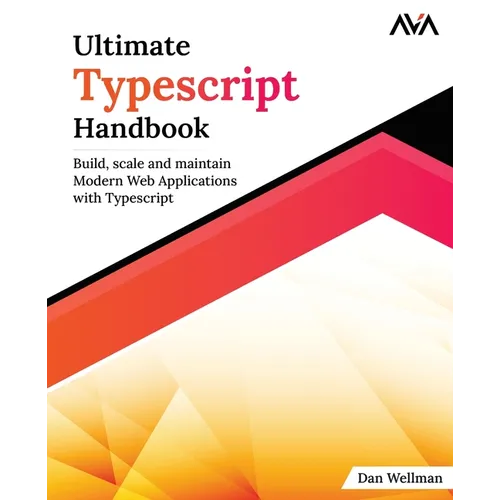 Ultimate Typescript Handbook: Build, scale and maintain Modern Web Applications with Typescript