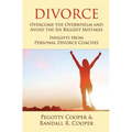 Divorce: Overcome the Overwhelm and Avoid the Six Biggest Mistakes-Insights from Personal Divorce Coaches