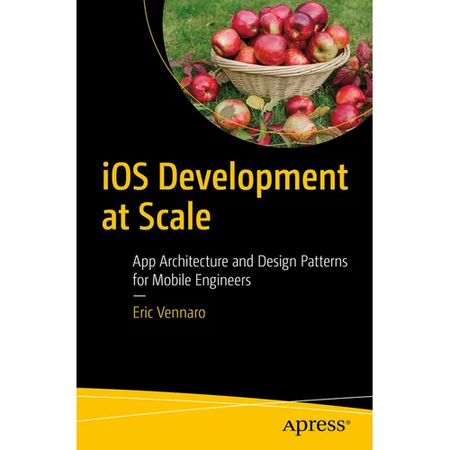 IOS Development at Scale: App Architecture and Design Patterns for Mobile Engineers
