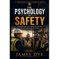 The Psychology of Safety: Understanding Human Behavior Before Failure Occurs