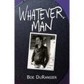 Whatever, Man