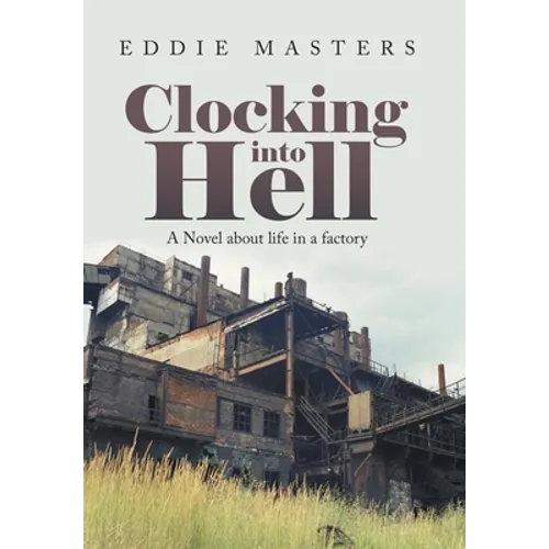 Clocking into Hell: A Novel About Life in a Factory