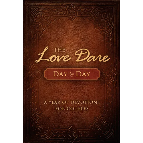 The Love Dare Day by Day: A Year of Devotions for Couples