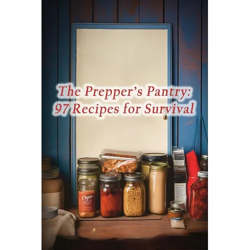The Prepper's Pantry: 97 Recipes for Survival