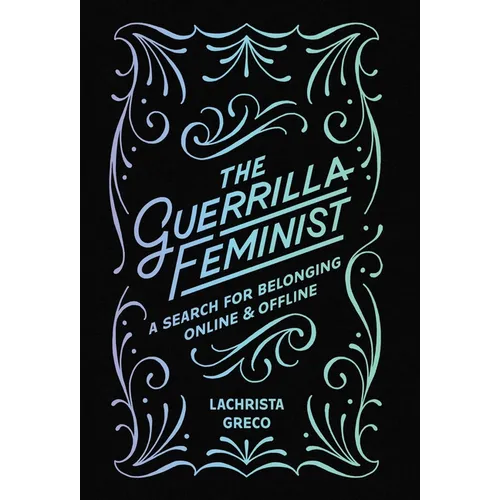 The Guerrilla Feminist: A Search for Belonging Online and Offline