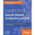 Learning Social Media Analytics with R: Transform data from social media platforms into actionable business insights