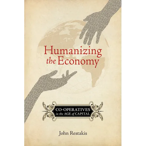 Humanizing the Economy: Co-Operatives in the Age of Capital