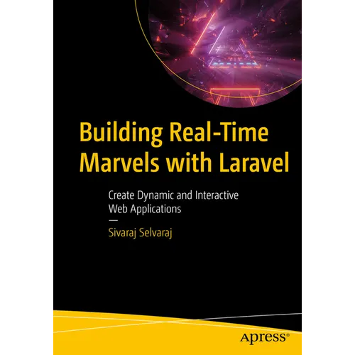 Building Real-Time Marvels with Laravel: Create Dynamic and Interactive Web Applications