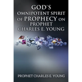 God's Omnipotent Spirit of Prophecy on Prophet Charles E. Young