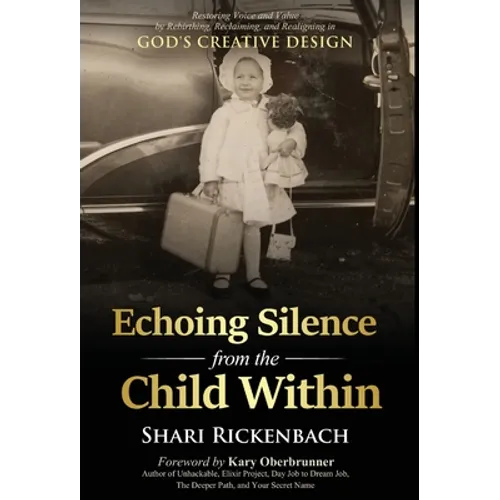 Echoing Silence from the Child Within: Restoring Voice and Value by Rebirthing, Reclaiming, and Realigning in God's Creative Design