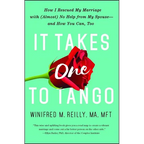 It Takes One to Tango: How I Rescued My Marriage with (Almost) No Help from My Spouse--And How You Can, Too - Paperback